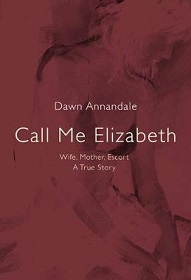 Call Me Elizabeth: Wife, Mother, Escort - A True Story