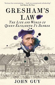 Gresham's Law - The Life and World of Queen Elizabeth I's Banker - Guy, John