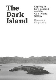 The Dark Island - Leprosy in New Zealand and the Quail Island Colony