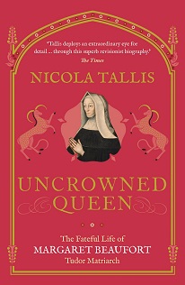 Uncrowned Queen - The Fateful Life of Margaret Beaufort, Tudor Matriarch - Tallis, Nicola