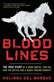 Blood Lines - The True Story of a Drug Cartel, the FBI, and the Battle for a Horse-Racing Dynasty - Del Bosque, Melissa