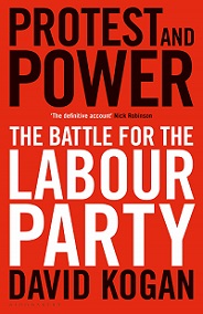 Protest and Power - The Battle for the Labour Party - Kogan, David