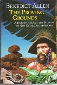 The Proving Grounds - A Journey Through the Interior of New Guinea and Australia