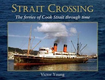 Strait Crossing - The Ferries of Cook Strait Through Time - Young, Victor