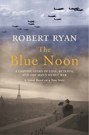 The Blue Noon - A Novel of Love, Betrayal and One Man's Secret War - Based on a True Story