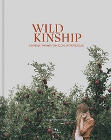Wild Kinship - Conversations with Conscious Entrepreneurs - Hemmingson, Monique