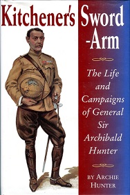 Kitchener's Sword-Arm - The Life and Campaigns of General Sir Archibald Hunter