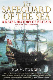 The Safeguard of the Sea - A Naval History of Britain - Volume One 660-1649 - Rodger, N.A.M.