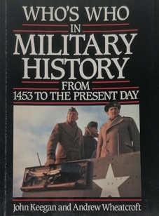 Who's Who in Military History from 1453 to the Present Day - Keegan, John and Wheatcroft, Andrew