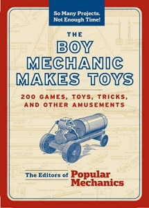 The Boy Mechanic Makes Toys - 159 Games, Toys, Tricks, and Other Amusements - Popular Mechanics (editors)