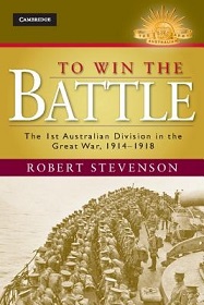 To Win the Battle - The 1st Australian Division in the Great War 1914-1918