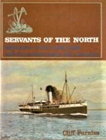 Servants of the North: Adventures on the Coastal Trade with the Northern Steam Ship Company