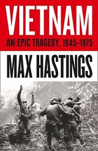 Vietnam - An Epic Tragedy, 1945-75 - Hastings, Max