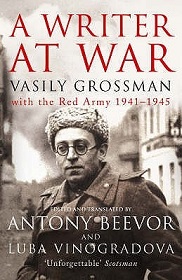 A Writer at War - Vasily Grossman with the Red Army 1941-1945 - Grossman, Vasily and Beevor, Antony and Vinogradova, Luba (translators and editors)