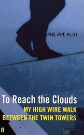 To Reach the Clouds - My High Wire Walk Between the Twin Towers - Petit, Philippe
