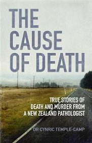 The Cause of Death - True Stories of Death and Murder from a New Zealand Pathologist - Temple-Camp, Dr Cynric