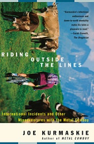Riding Outside The Lines International Incidents and Other Misadventures with the Metal Cowboy