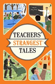 Teachers' Strangest Tale - Extraordinary but True Tales from a Thousand Years of Teaching