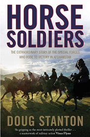 Horse Soldiers - The Extraordinary Story of a Band of Special Forces Who Rode to Victory in Afghanistan