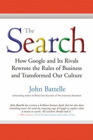 The Search - How Google and its Rivals Rewrote the Rules of Business and Transformed Our Culture