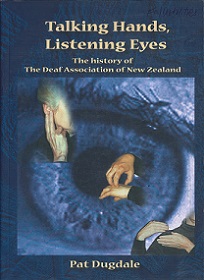 Talking Hands, Listening Eyes - The History of the Deaf Association of New Zealand