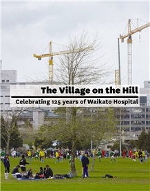 The Village on the Hill - Celebrating 125 Years of Waikato Hospital - Gill, Mary Anne (Ed)