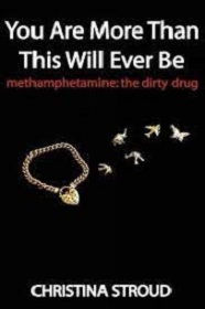 You Are More Than This Will Ever Be - Methamphetamine - The Dirty Drug