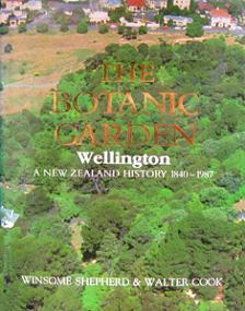 The Botanic Garden - Wellington A New Zealand History 1840 - 1987