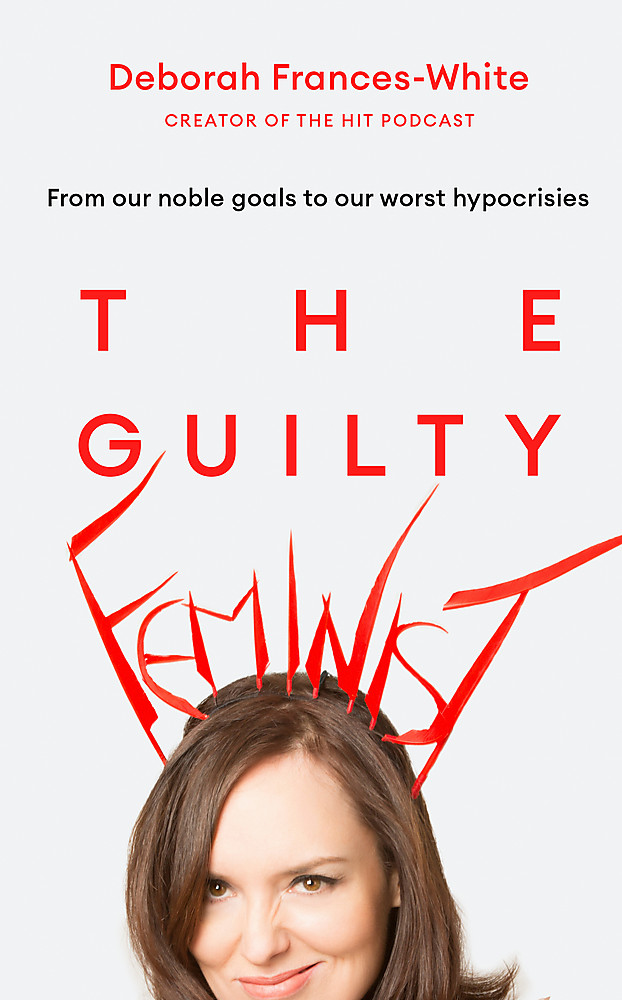 The Guilty Feminist - Frances-White, Deborah