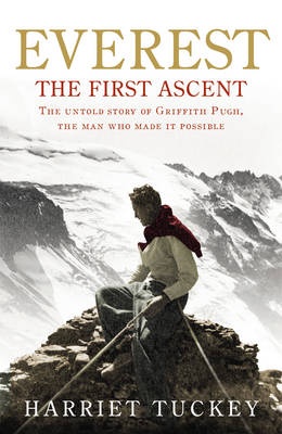 Everest - The First Ascent - The untold story of Griffith Pugh - Tuckey, Harriet