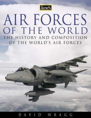 Jane's Air Forces of the World - The History and Composition of the World's Air Forces