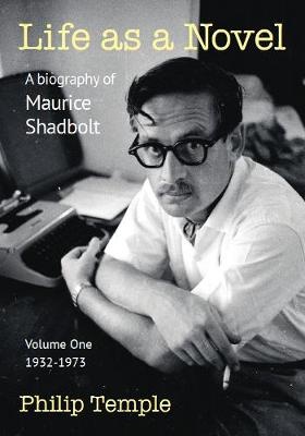 Life as A Novel A Biography of Maurice Shadbolt - Volume One 1932 to 1973