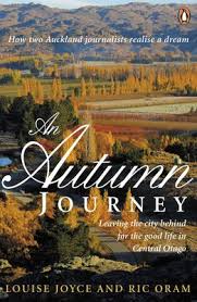 An Autumn Journey - Leaving the City Behind for the Good Life in Central Otago - Joye, Louise and Oram, Ric