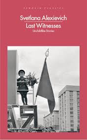 Last Witnesses - Unchildlike Stories - Alexievich, Svetlana