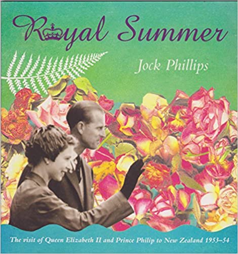 Royal Summer - The visit of Queen Elizabeth II and Prince Philip to New Zealand 1953-54