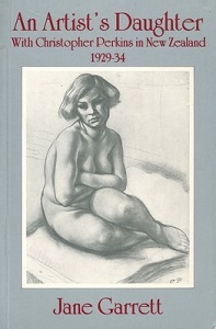 An Artist's Daughter - With Christopher Perkins in New Zealand 1929-34 - Garrett, Jane
