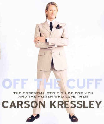Off the Cuff - The Essential Style Guide for Men and the Women Who Love Them
