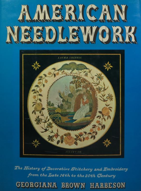 American Needlework - The History of Decorative Stitchery and Embroidery from the Late 16th to the 20th Century - Harbeson, Georgiana Brown