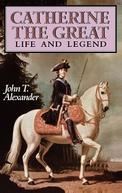 Catherine the Great - Life and Legend - Alexander, John T.