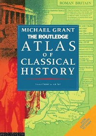The Routledge Atlas of Classical History From 1700 BC to AD 565 - Grant, Michael
