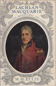 Lachlan MacQuarie - His Life, Adventures and Times - Ellis, M. H.