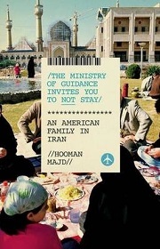 The Ministry of Guidance Invites You To Not Stay - An American Family in Iran - Majd, Hooman