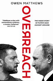 Overreach - The Inside Story of Putin's War Against Ukraine - Matthews, Owen