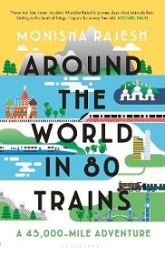 Around the World in 80 Trains - A 45,000-Mile Adventure - Rajesh, Monisha