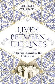 Lives Between the Lines - A Journey in Search of the Lost Levant - Vatikiotis, Michael