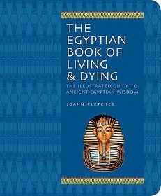The Egyptian Book of Living and Dying - The Illustrated Guide to Ancient Egyptian Wisdom - Fletcher, Joann