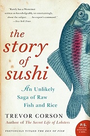 The Story of Sushi - An Unlikely Saga of Raw Fish and Rice - Corson, Trevor