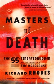 Masters of Death - The SS Einsatzgruppen and the Invention of the Holocaust - Rhodes, Richard