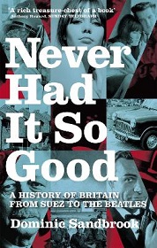 Never Had It So Good - A History of Britain from Suez to the Beatles - Sandbrook, Dominic