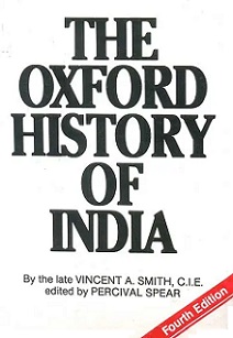 The Oxford History of India - Fourth Edition - Parts 1, 2 and 3 in one volume - Smith, Vincent A. and Spear, Percival (editor)